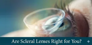 Are Scleral Lenses Right for You